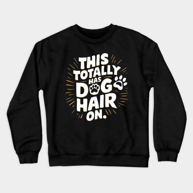 this totally has dog hair on Crewneck Sweatshirt by abiyyucreatio.n